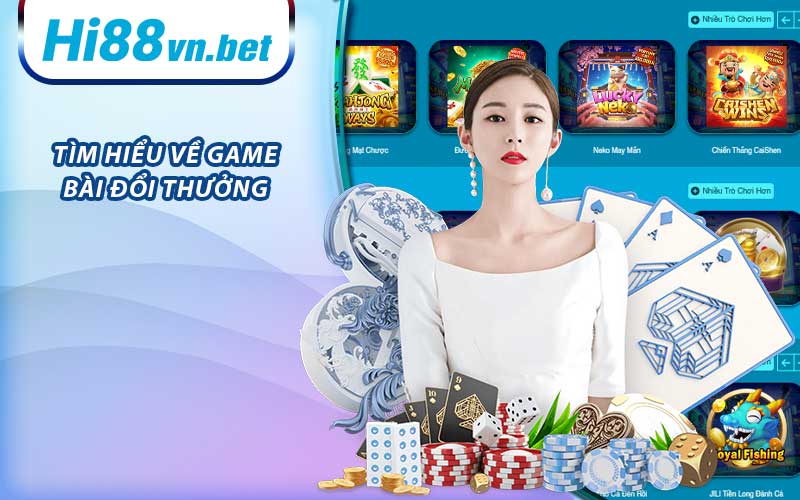 Tìm hiểu về game bài đổi thưởng 