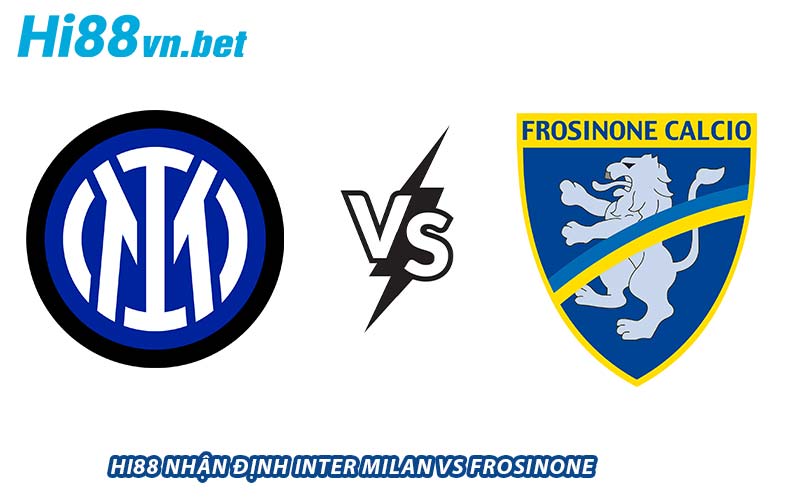 Hi88 nhận định Inter Milan vs Frosinone